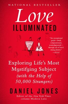 Love Illuminated: Exploring Life's Most Mystifying Subject (with the Help of 50,000 Strangers)