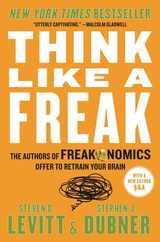 Think Like a Freak: The Authors of Freakonomics Offer to Retrain Your Brain Subscription