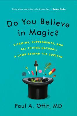 Do You Believe in Magic?: Vitamins, Supplements, and All Things Natural: A Look Behind the Curtain