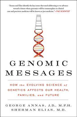 Genomic Messages: How the Evolving Science of Genetics Affects Our Health, Families, and Future