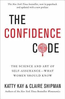 The Confidence Code: The Science and Art of Self-Assurance---What Women Should Know