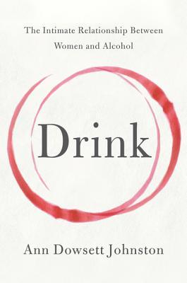 Drink: The Intimate Relationship Between Women and Alcohol