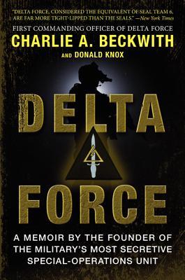 Delta Force: A Memoir by the Founder of the U.S. Military's Most Secretive Special-Operations Unit