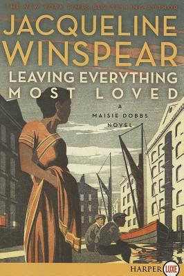 Leaving Everything Most Loved: A Maisie Dobbs Novel