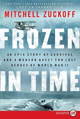 Frozen in Time: An Epic Story of Survival and a Modern Quest for Lost Heroes of World War II