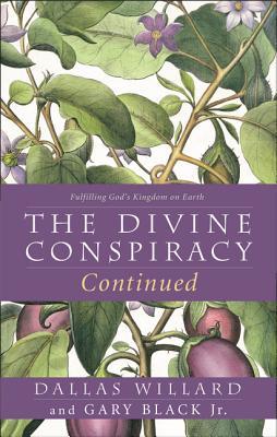 The Divine Conspiracy Continued: Fulfilling God's Kingdom on Earth