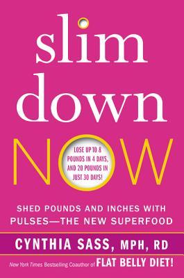 Slim Down Now: Shed Pounds and Inches with Pulses -- The New Superfood