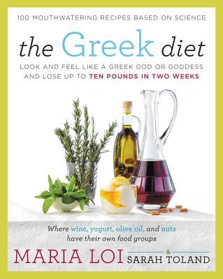 The Greek Diet: Look and Feel Like a Greek God or Goddess and Lose Up to Ten Pounds in Two Weeks