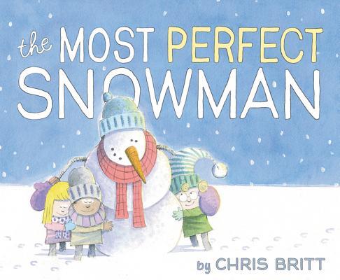 The Most Perfect Snowman: A Winter and Holiday Book for Kids