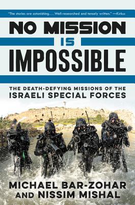 No Mission Is Impossible: The Death-Defying Missions of the Israeli Special Forces