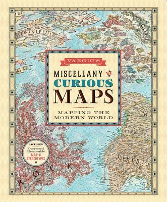 Vargic's Miscellany of Curious Maps: Mapping the Modern World