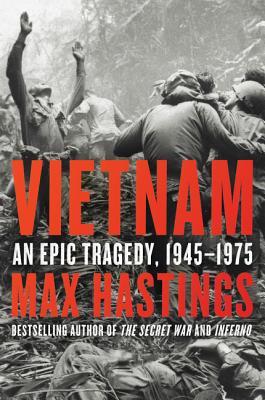 Vietnam: An Epic Tragedy, 1945-1975 by Hastings, Max, Paperback ...