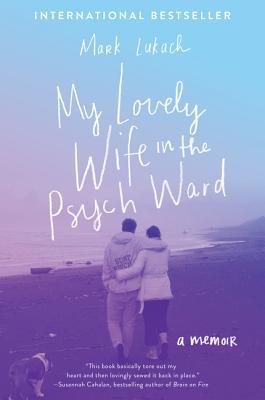 My Lovely Wife in the Psych Ward: A Memoir