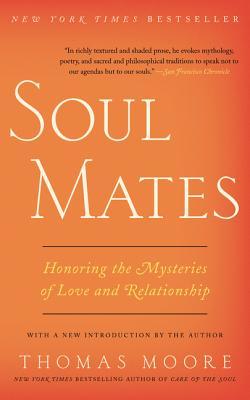 Soul Mates: Honoring the Mysteries of Love and Relationship