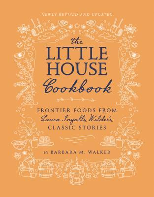 The Little House Cookbook: Frontier Foods from Laura Ingalls Wilder's Classic Stories