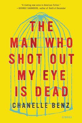 The Man Who Shot Out My Eye Is Dead: Stories