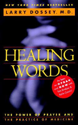 Healing Words: The Power of Prayer and the Practice of Medicine