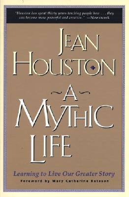 A Mythic Life: Learning to Live Our Greater Story