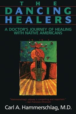 The Dancing Healers: A Doctor's Journey of Healing with Native Americans