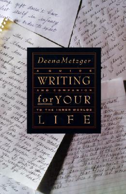 Writing for Your Life: Discovering the Story of Your Life's Journey