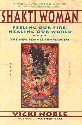 Shakti Woman: Feeling Our Fire, Healing Our World