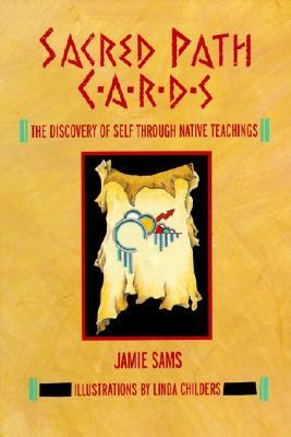 Sacred Path Cards: The Discovery of Self Through Native Teachings