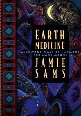 Earth Medicine: Ancestor's Ways of Harmony for Many Moons