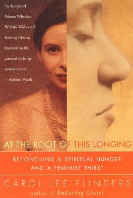 At the Root of This Longing: Reconciling a Spiritual Hunger and a Feminist Thirst