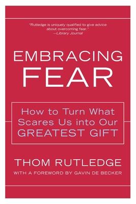 Embracing Fear: How to Turn What Scares Us Into Our Greatest Gift