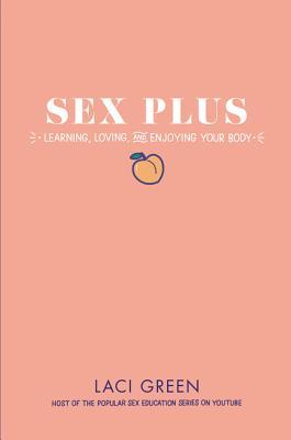 Sex Plus: Learning, Loving, and Enjoying Your Body