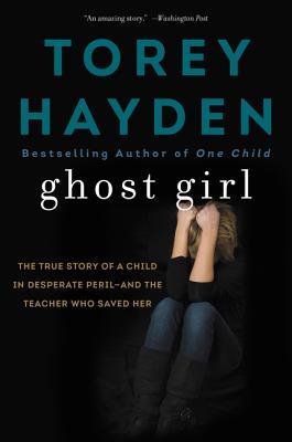 Ghost Girl: The True Story of a Child in Desperate Peril-And a Teacher Who Saved Her