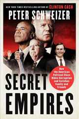Secret Empires: How the American Political Class Hides Corruption and Enriches Family and Friends Subscription