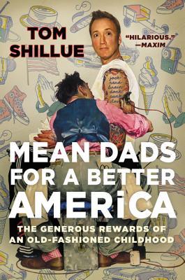 Mean Dads for a Better America: The Generous Rewards of an Old-Fashioned Childhood