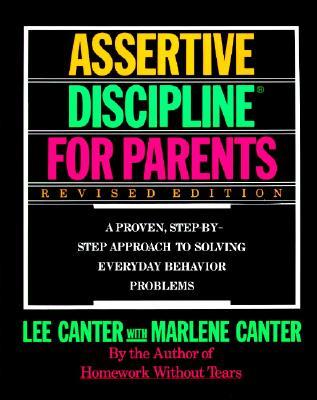 Assertive Discipline for Parents, Revised Edition: A Proven, Step-By-Step Approach to Solvi