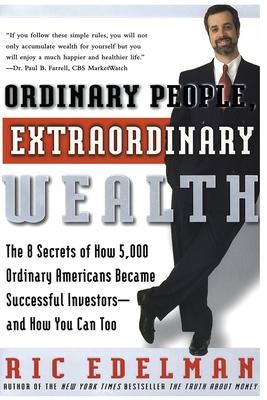 Ordinary People, Extraordinary Wealth: The 8 Secrets of How 5,000 Ordinary Americans Became Successful Investors--And How You Can Too