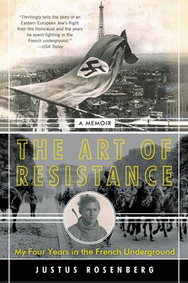 The Art of Resistance: My Four Years in the French Underground: A Memoir