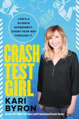 Crash Test Girl: Life's a Science Experiment. Crash Your Way Through It.