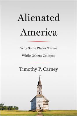 Alienated America: Why Some Places Thrive While Others Collapse