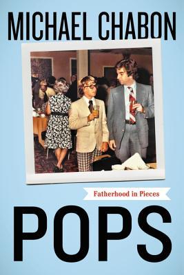 Pops: Fatherhood in Pieces