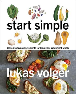 Start Simple: Eleven Everyday Ingredients for Countless Weeknight Meals