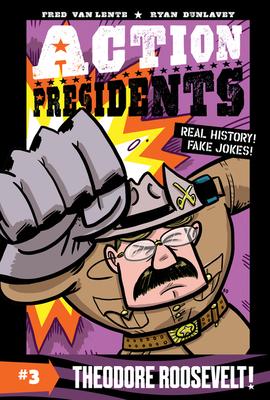 Action Presidents: Theodore Roosevelt!