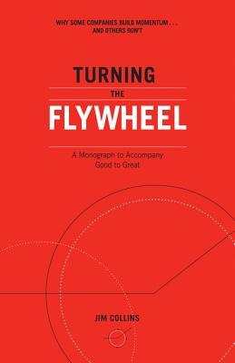 Turning the Flywheel: A Monograph to Accompany Good to Great