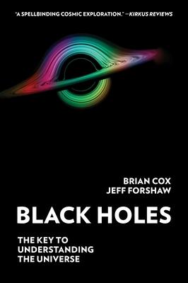 Black Holes: The Key to Understanding the Universe