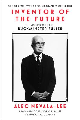 Inventor of the Future: The Visionary Life of Buckminster Fuller