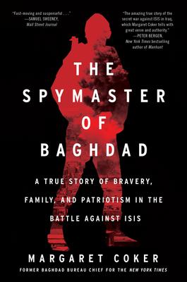 The Spymaster of Baghdad: A True Story of Bravery, Family, and Patriotism in the Battle Against Isis