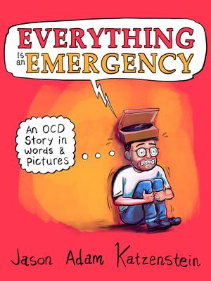 Everything Is an Emergency: An Ocd Story in Words & Pictures