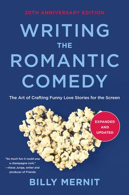 Writing the Romantic Comedy, 20th Anniversary Expanded and Updated Edition: The Art of Crafting Funny Love Stories for the Screen