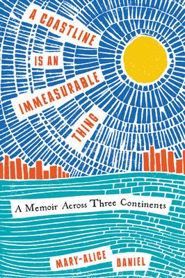 A Coastline Is an Immeasurable Thing: A Memoir Across Three Continents