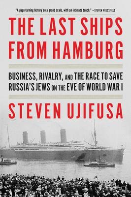 The Last Ships from Hamburg: Business, Rivalry, and the Race to Save Russia's Jews on the Eve of World War I Subscription