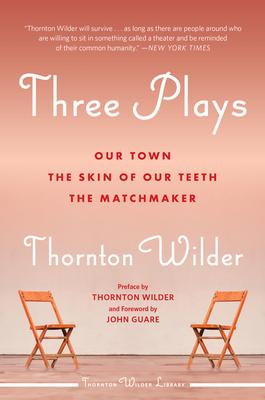 Three Plays: Our Town, the Skin of Our Teeth, and the Matchmaker